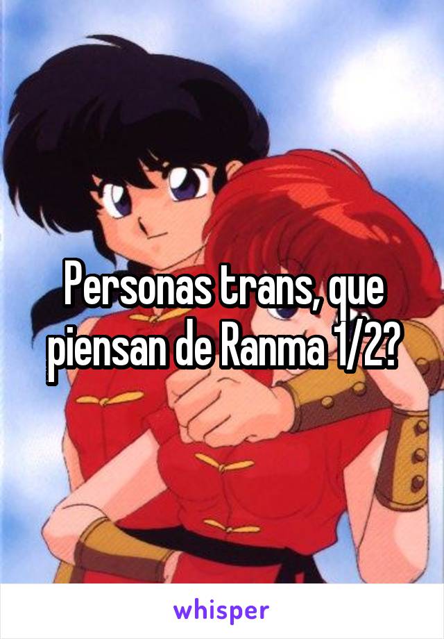 Personas trans, que piensan de Ranma 1/2?