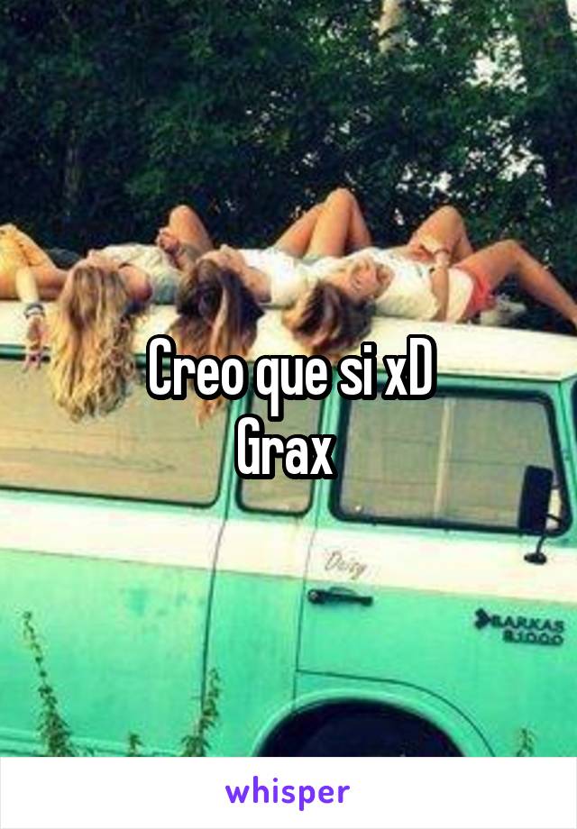 Creo que si xD
Grax 