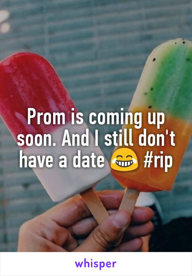 Prom is coming up soon. And I still don't have a date 😂 #rip