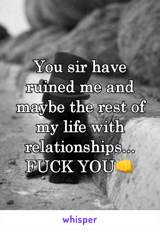 You sir have ruined me and maybe the rest of my life with relationships...
FUCK YOU👊