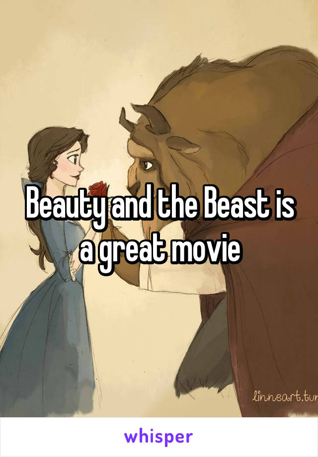 Beauty and the Beast is a great movie