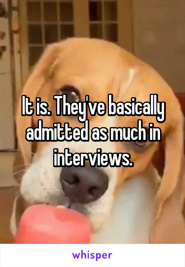 It is. They've basically admitted as much in interviews.