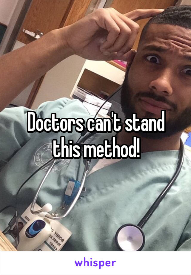 Doctors can't stand this method!