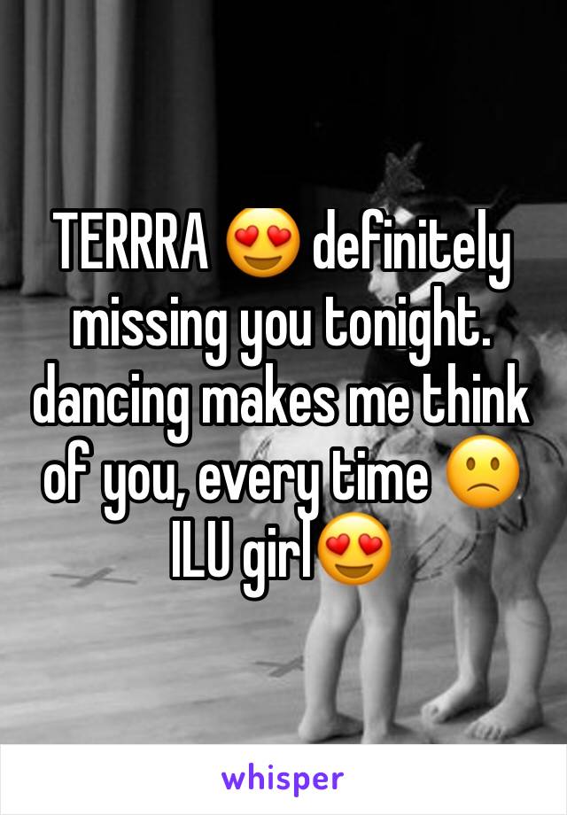 TERRRA 😍 definitely missing you tonight. dancing makes me think of you, every time 🙁 ILU girl😍