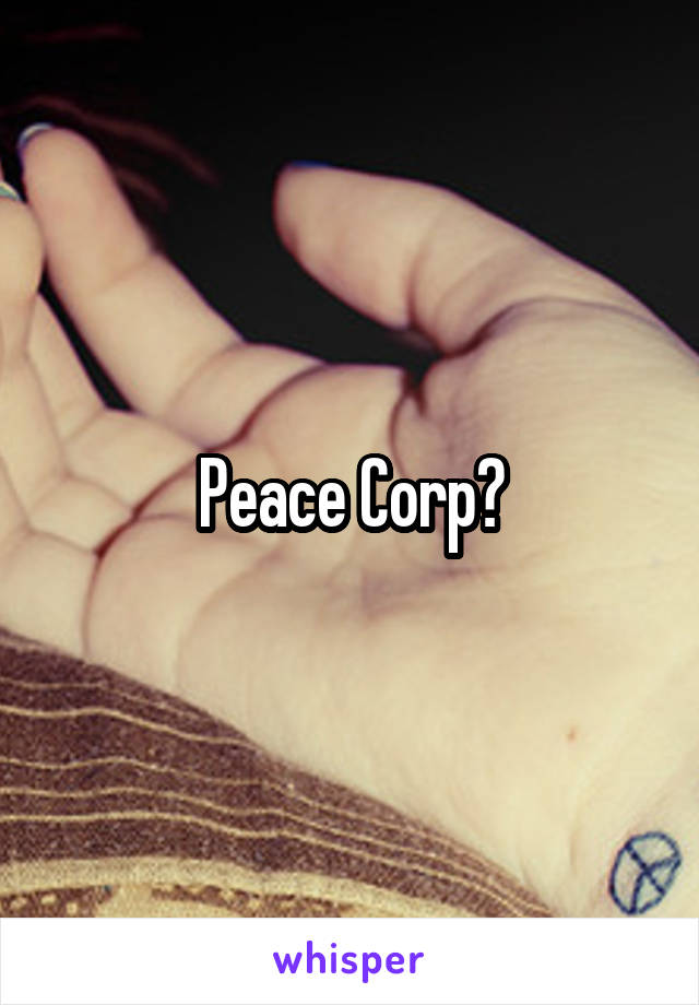 Peace Corp?