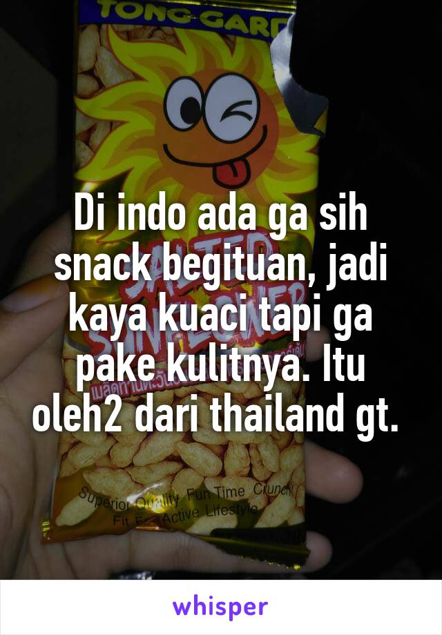 Di indo ada ga sih snack begituan, jadi kaya kuaci tapi ga pake kulitnya. Itu oleh2 dari thailand gt. 