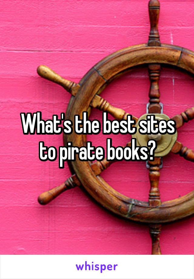 What's the best sites to pirate books?