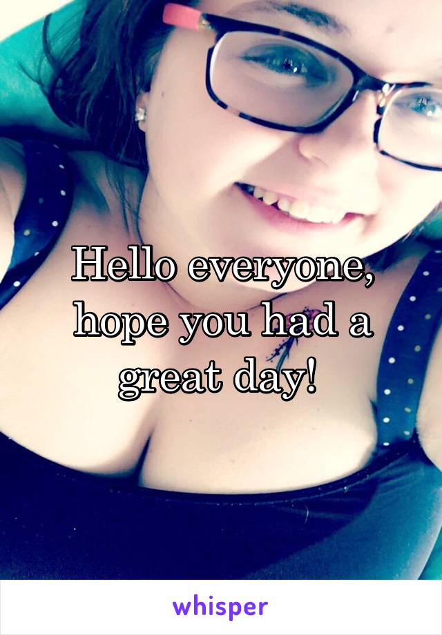 Hello everyone, hope you had a great day! 