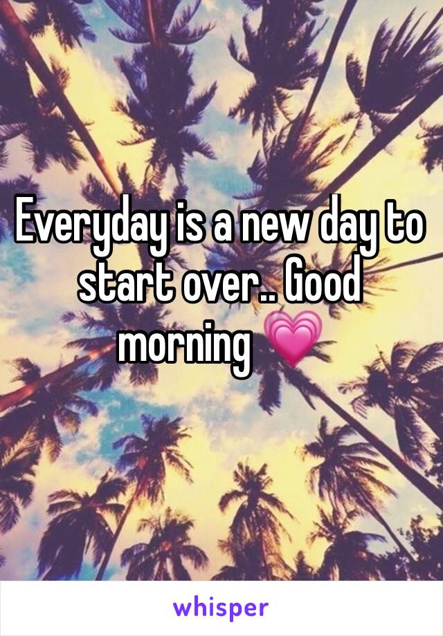 Everyday is a new day to start over.. Good morning 💗