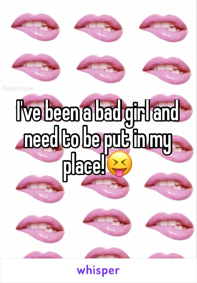 I've been a bad girl and need to be put in my place!😝