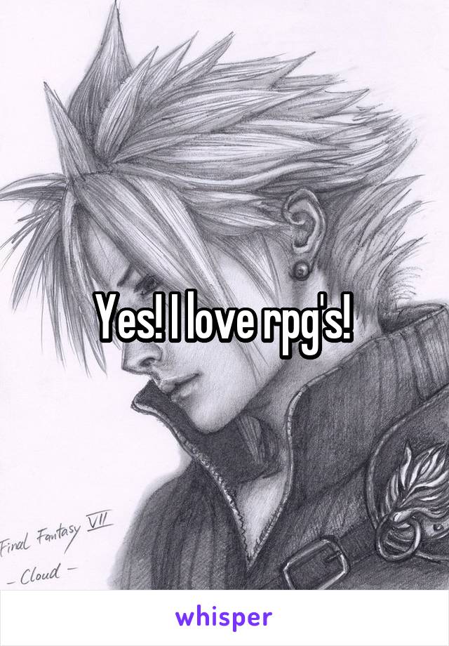 Yes! I love rpg's! 