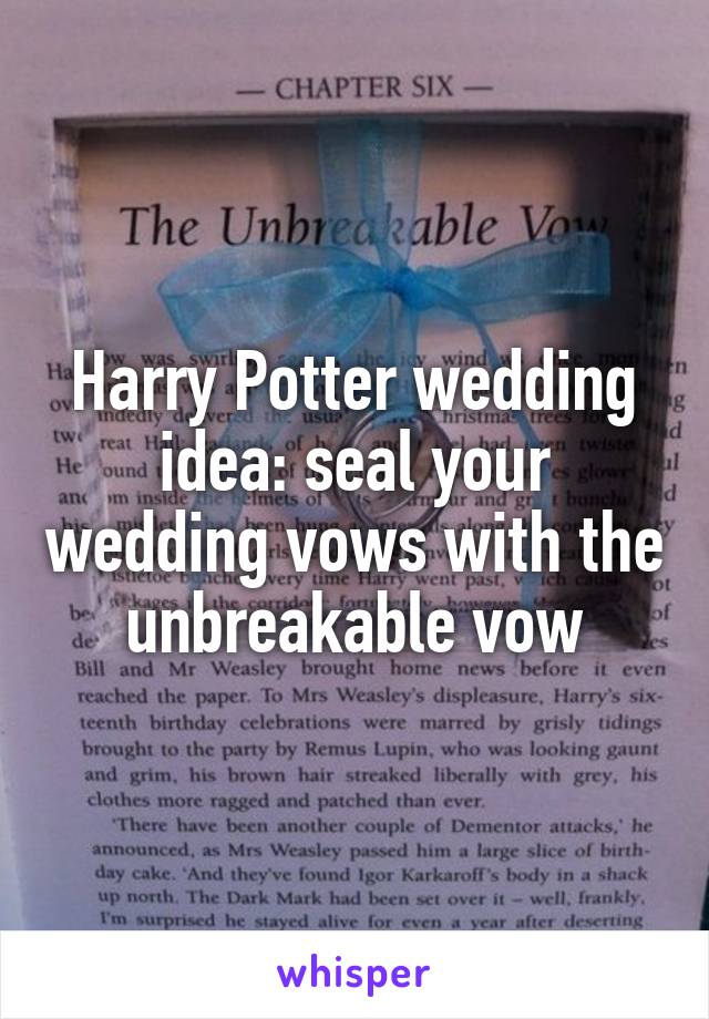 Harry Potter wedding idea: seal your wedding vows with the unbreakable vow