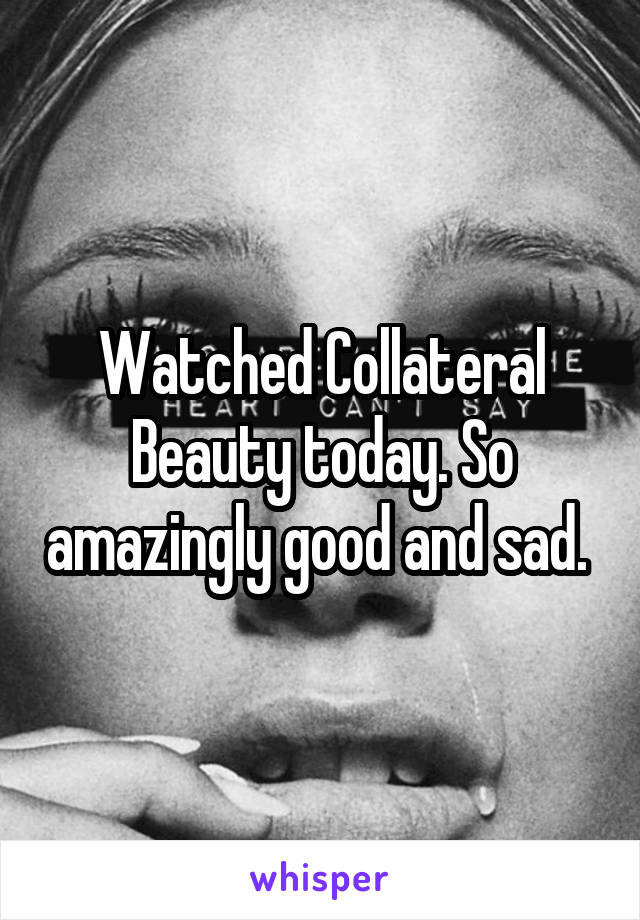 Watched Collateral Beauty today. So amazingly good and sad. 