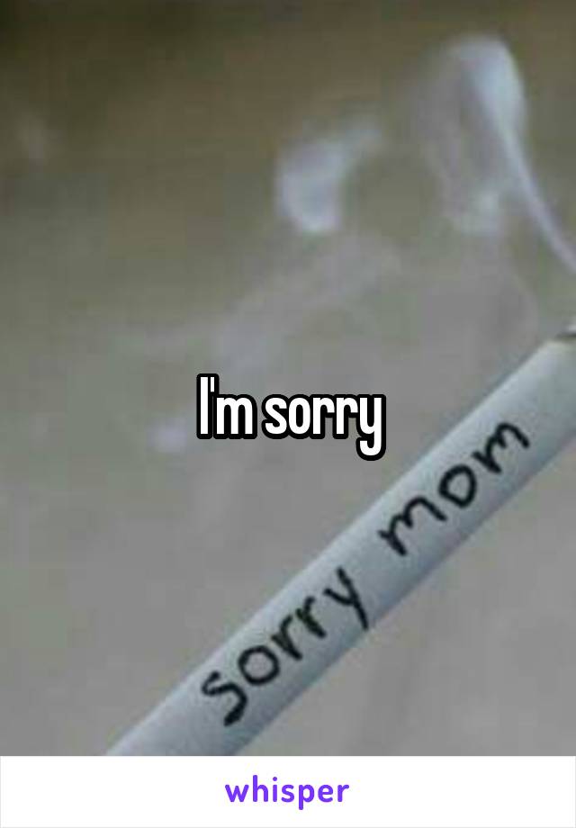 I'm sorry