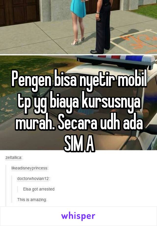 Pengen bisa nyetir mobil tp yg biaya kursusnya murah. Secara udh ada SIM A