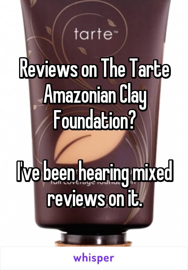 Reviews on The Tarte Amazonian Clay Foundation?

I've been hearing mixed reviews on it.