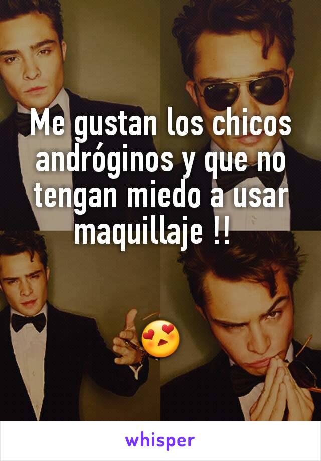 Me gustan los chicos andróginos y que no tengan miedo a usar maquillaje !!  


😍