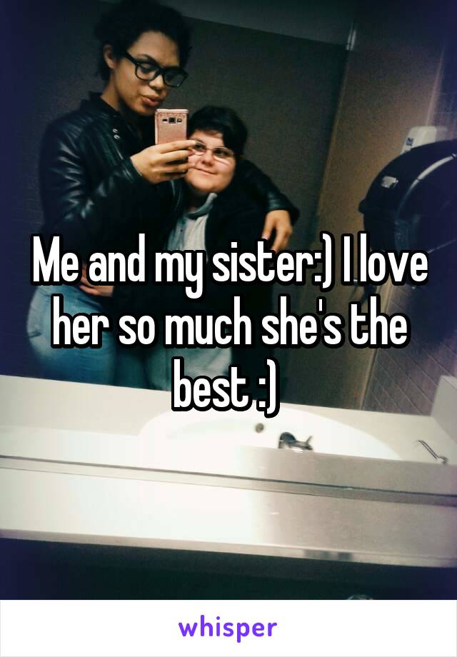 Me and my sister:) I love her so much she's the best :) 