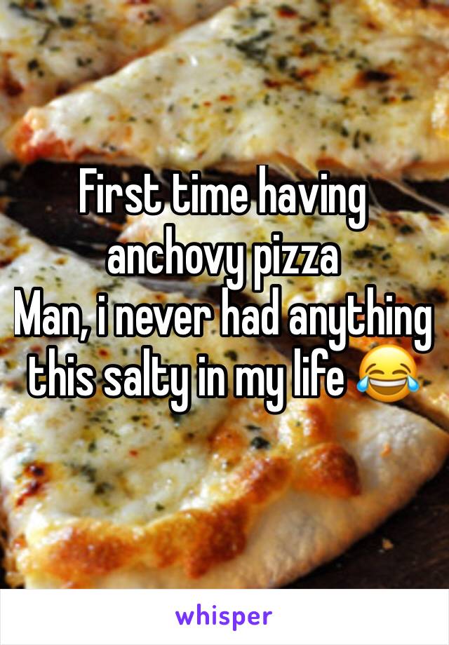 First time having anchovy pizza 
Man, i never had anything this salty in my life 😂 