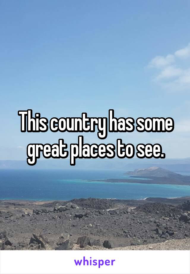 This country has some great places to see.