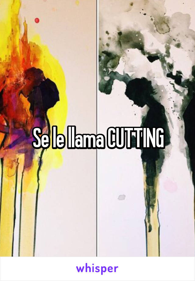 Se le llama CUTTING