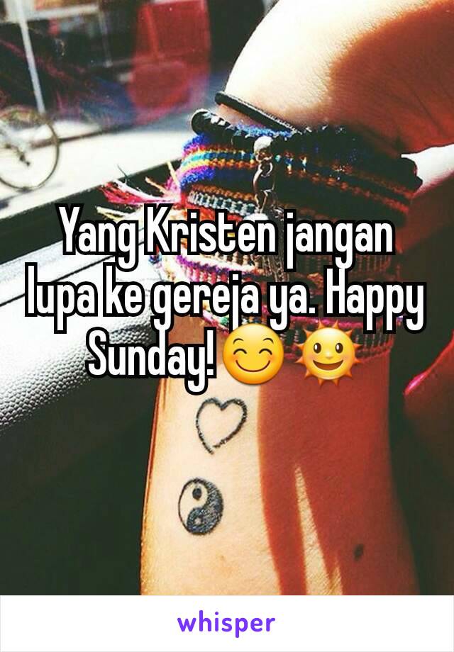 Yang Kristen jangan lupa ke gereja ya. Happy Sunday!😊🌞