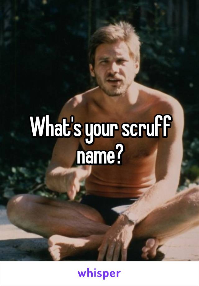 What's your scruff name?