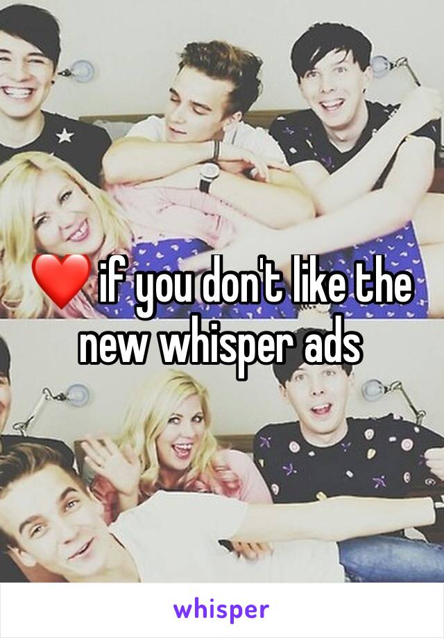 ❤️ if you don't like the new whisper ads