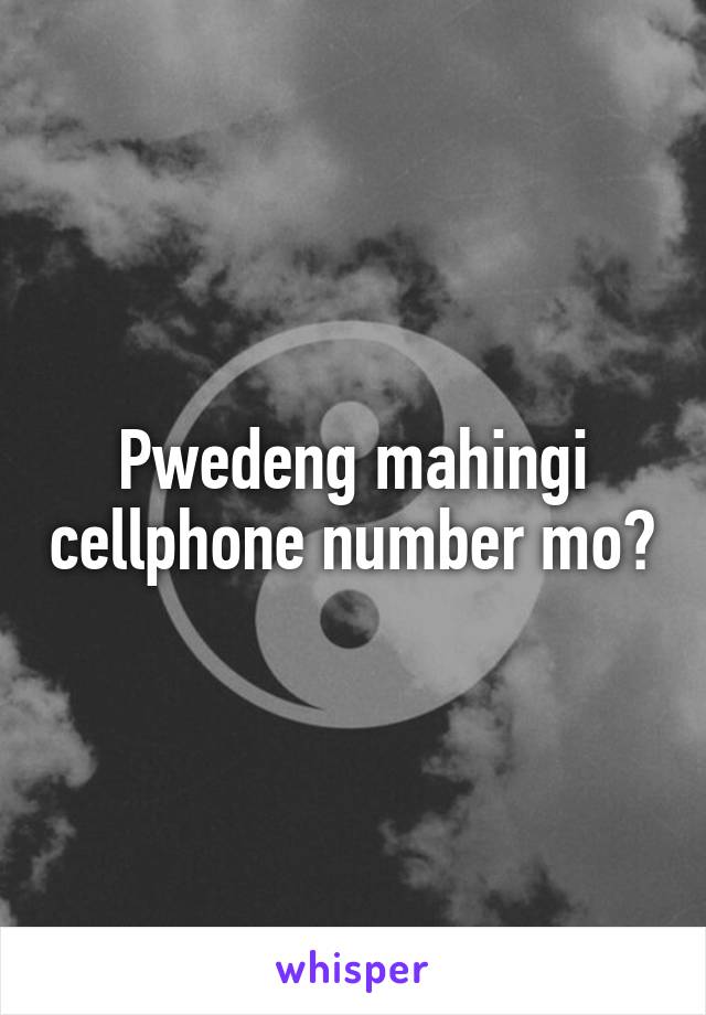 Pwedeng mahingi cellphone number mo?