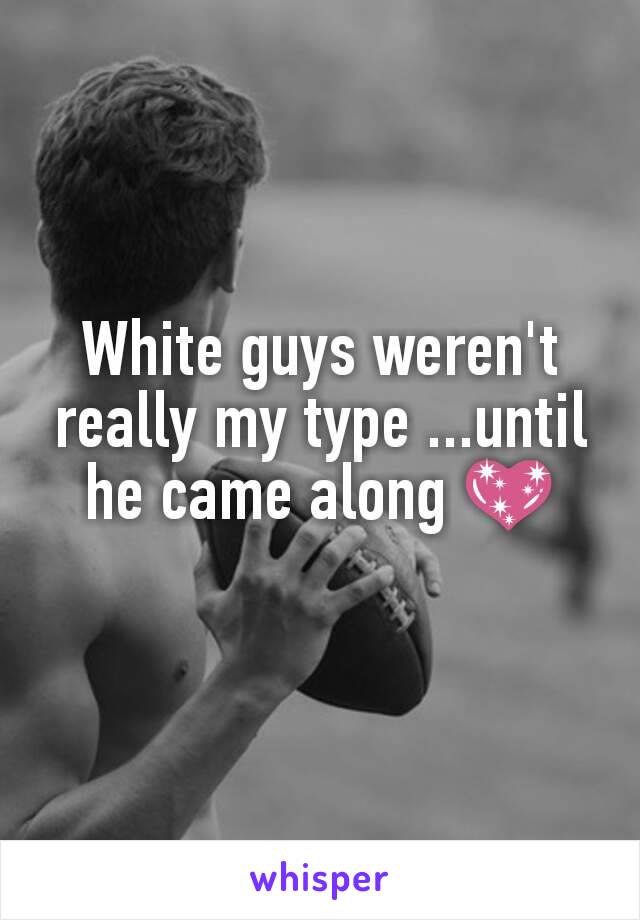 White guys weren't really my type ...until he came along 💖