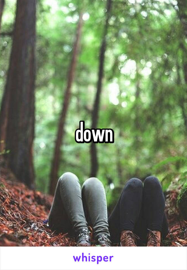 down