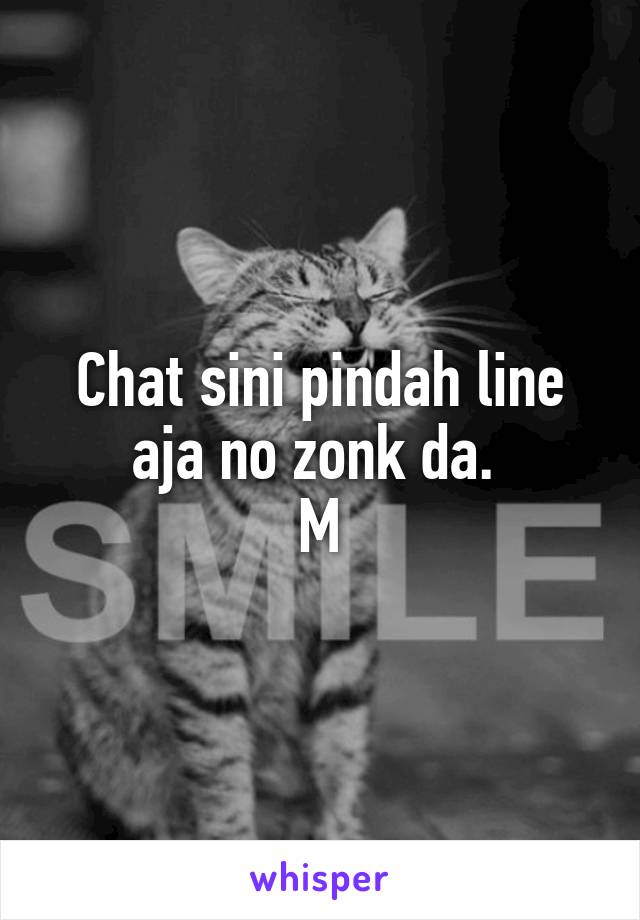 Chat sini pindah line aja no zonk da. 
M