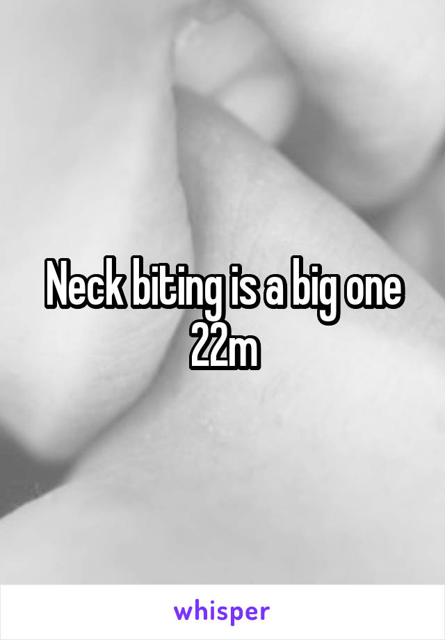 Neck biting is a big one 22m