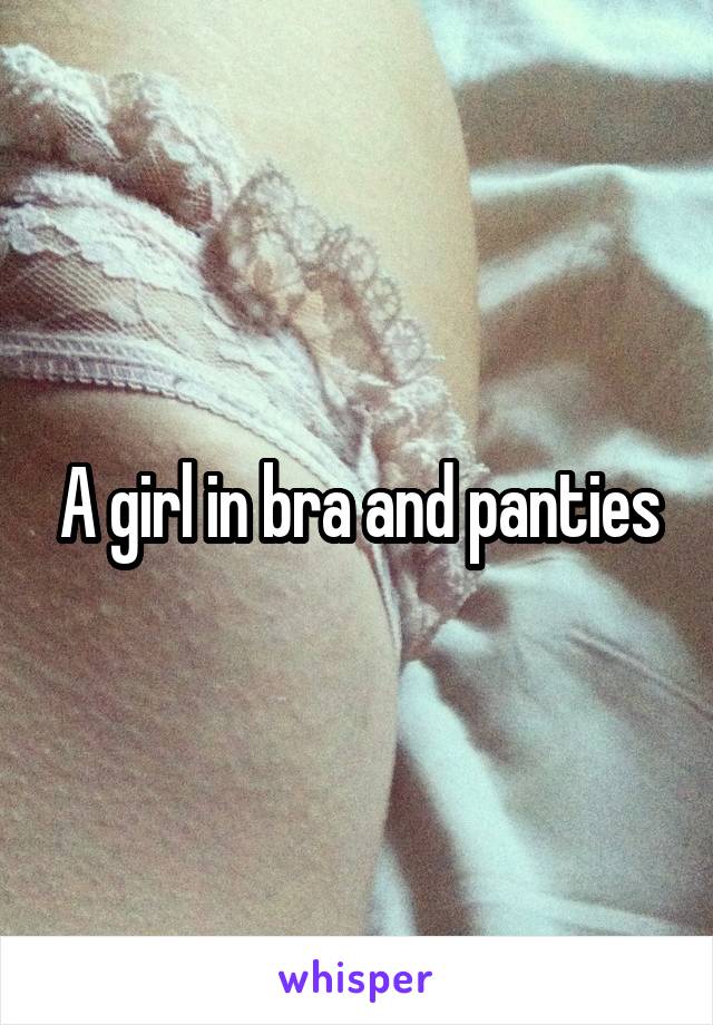 A girl in bra and panties