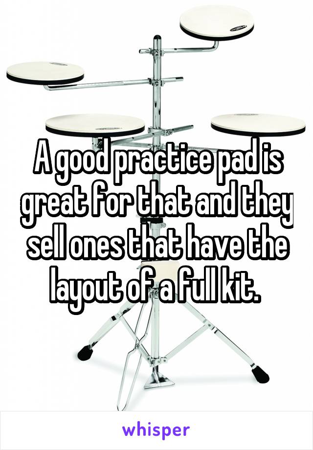 A good practice pad is great for that and they sell ones that have the layout of a full kit. 