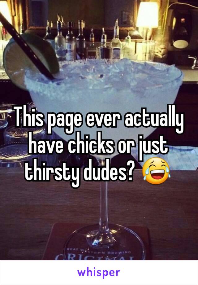 This page ever actually have chicks or just thirsty dudes? 😂