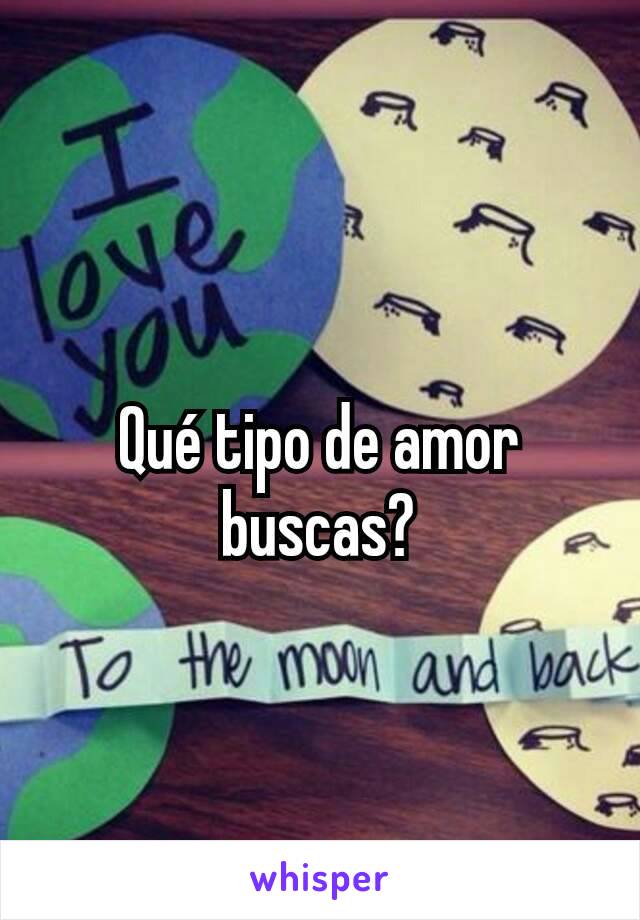 Qué tipo de amor buscas?