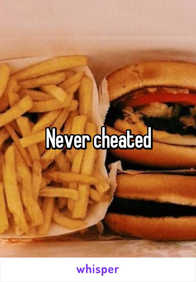 Never cheated