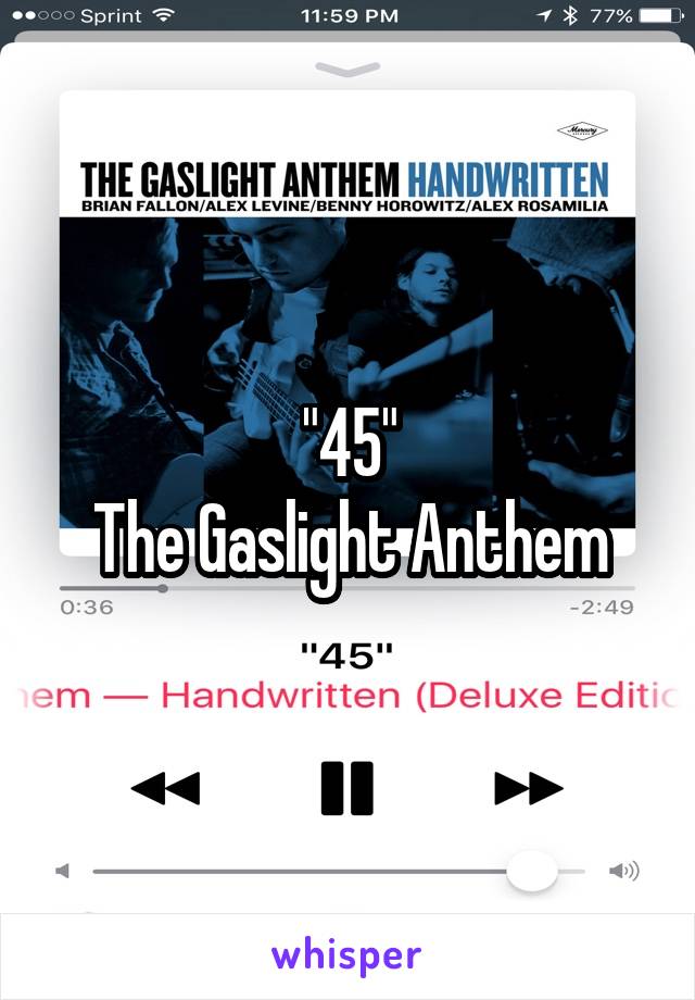 "45"
The Gaslight Anthem