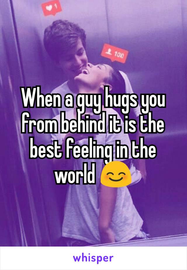 When a guy hugs you from behind it is the best feeling in the world 😊