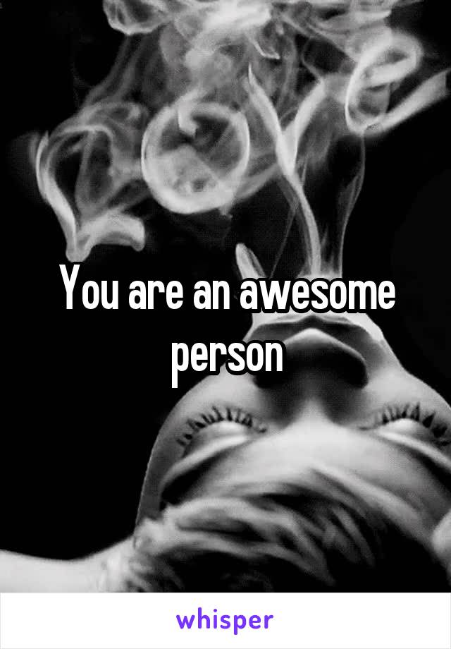 You are an awesome person