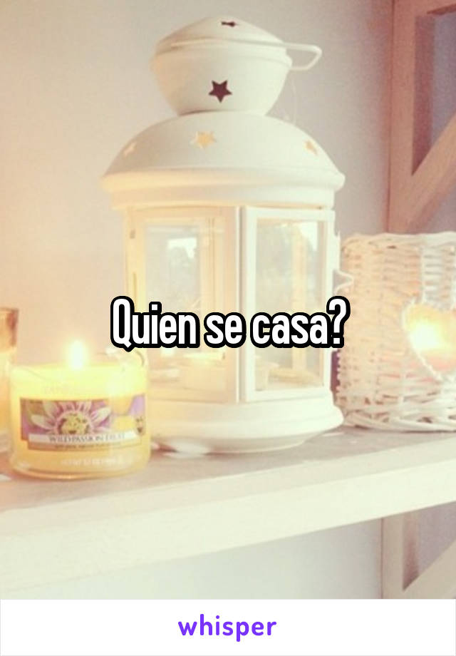 Quien se casa?