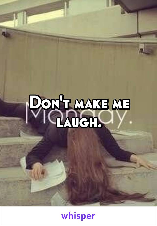 Don't make me laugh.