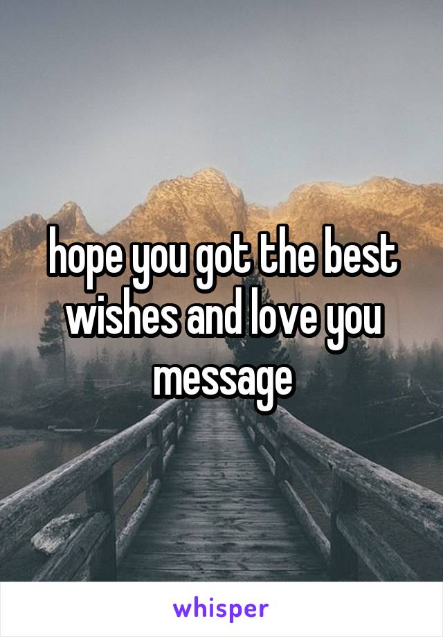 hope you got the best wishes and love you message