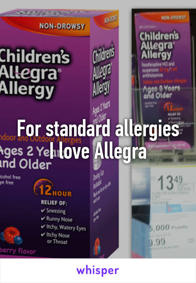 For standard allergies I love Allegra