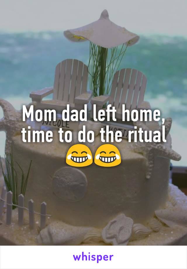 Mom dad left home, time to do the ritual 😂😂