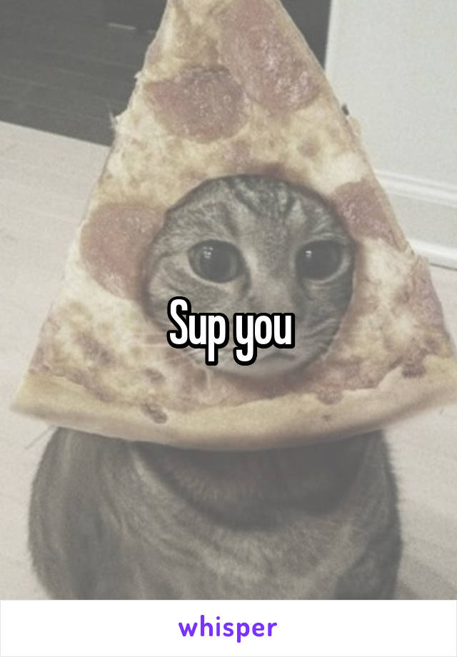 Sup you