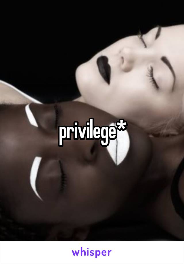 privilege*