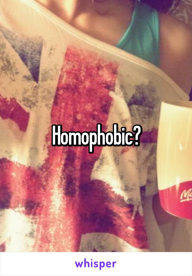 Homophobic?