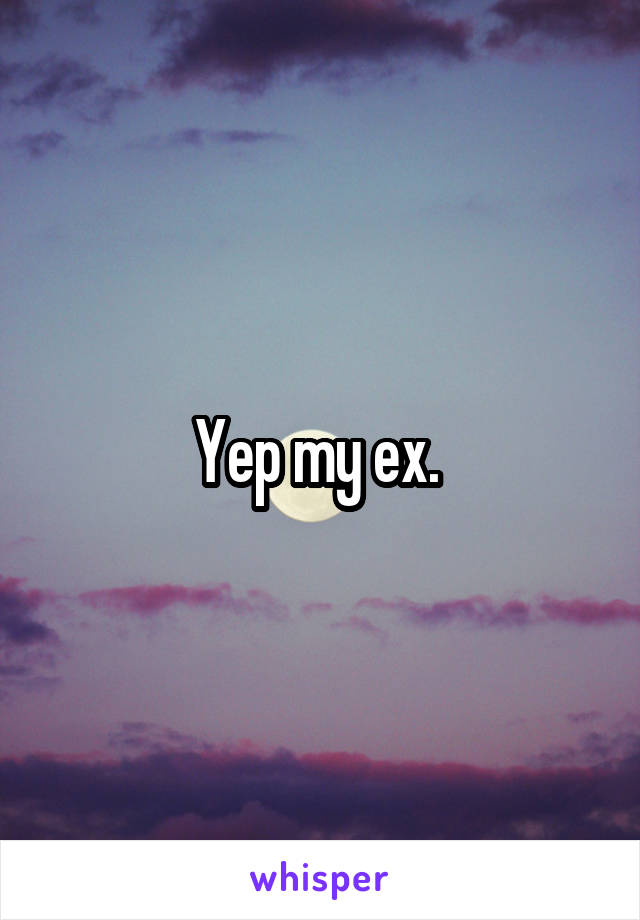 Yep my ex. 